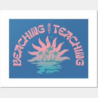 Beaching Not Teaching Funny Teacher Beach Day Posters and Art